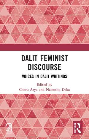 Dalit Feminist Discourse: Voices in Dalit Writings de Charu Arya