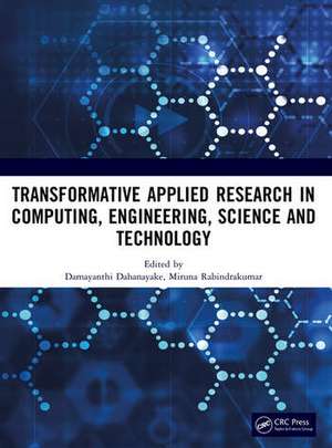Transformative Applied Research in Computing, Engineering, Science and Technology de Damayanthi Dahanayake