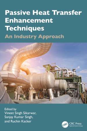 Passive Heat Transfer Enhancement Techniques: An Industry Approach de Vineet Singh Sikarwar