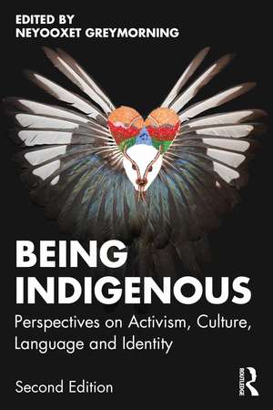 Being Indigenous: Perspectives on Activism, Culture, Language, and Identity de Neyooxet Greymorning