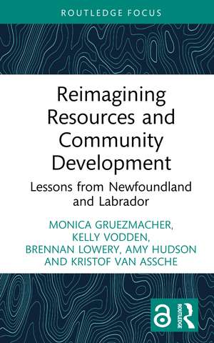 Reimagining Resources and Community Development: Lessons from Newfoundland and Labrador de Monica Gruezmacher