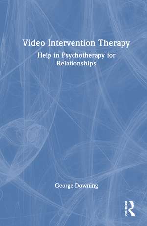 Video Intervention Therapy: Help in Psychotherapy for Relationships de George Downing