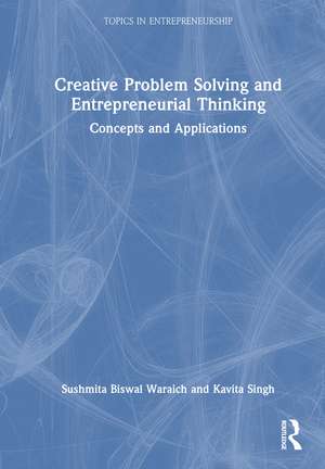 Creative Problem Solving and Entrepreneurial Thinking: Concepts and Applications de Sushmita Biswal Waraich