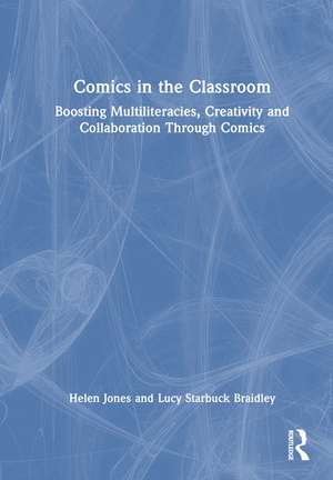 Comics in the Classroom: Boosting Multiliteracies, Creativity and Collaboration Through Comics de Helen Jones