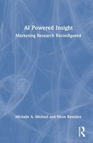 AI Powered Insight: Marketing Research Reconfigured de Michalis A. Michael