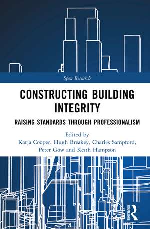 Constructing Building Integrity: Raising Standards Through Professionalism de Katja Cooper