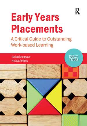Early Years Placements: A Critical Guide to Outstanding Work-based Learning de Jackie Musgrave