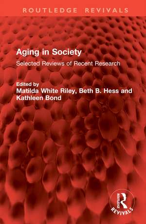 Aging in Society: Selected Reviews of Recent Research de Matilda White Riley