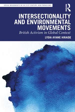 Intersectionality and Environmental Movements: British Activism in Global Context de Lydia Ayame Hiraide