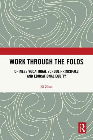 Work Through the Folds: Chinese Vocational School Principals and Educational Equity de Xi Zhan