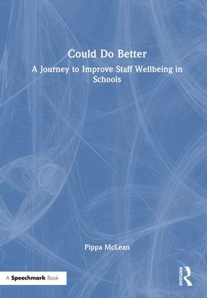 Could Do Better: A Journey to Improve Staff Wellbeing in Schools de Pippa McLean