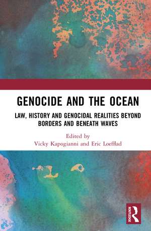 Genocide and the Ocean: Law, History and Genocidal Realities Beyond Borders and Beneath Waves de Vicky Kapogianni
