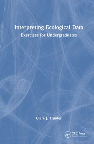 Interpreting Ecological Data: Exercises for Undergraduates de Clare J. Trinder