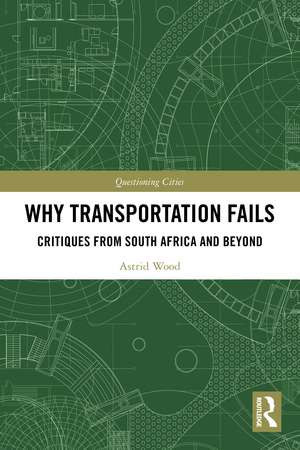 Why Transportation Fails: Critiques from South Africa and Beyond de Astrid Wood