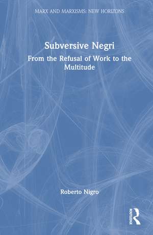 Subversive Negri: From the Refusal of Work to the Multitude de Roberto Nigro