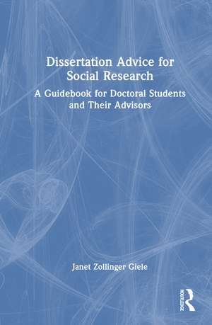Dissertation Advice for Social Research: A Guidebook for Doctoral Students and Their Advisors de Janet Zollinger Giele