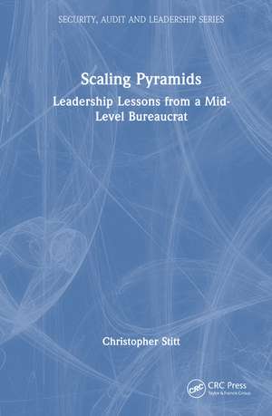 Scaling Pyramids: Leadership Lessons from a Mid-Level Bureaucrat de Christopher Stitt