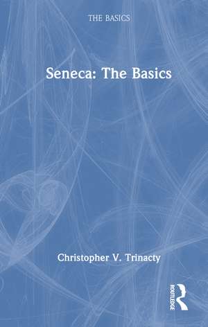 Seneca: The Basics de Christopher V. Trinacty