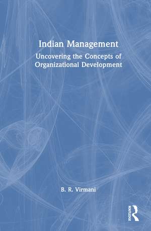 Indian Management: Uncovering the Concepts of Organizational Development de B.R. Virmani
