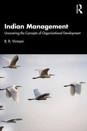 Indian Management: Uncovering the Concepts of Organizational Development de B.R. Virmani