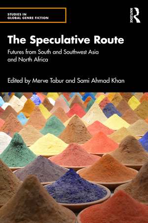 The Speculative Route: Futures from South and Southwest Asia and North Africa de Merve Tabur