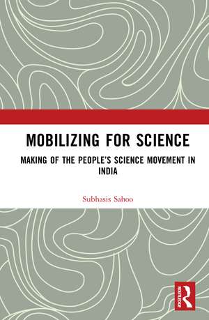 Mobilizing for Science: Making of the People’s Science Movement in India de Subhasis Sahoo