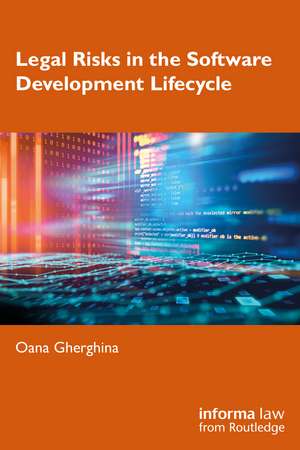 Legal Risks in the Software Development Lifecycle de Oana Gherghina