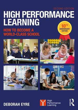 High Performance Learning: How to Become a World-Class School: 10th Anniversary Edition de Deborah Eyre