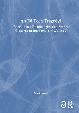 An Ed-Tech Tragedy?: Educational Technologies and School Closures in the Time of COVID-19 de Mark West