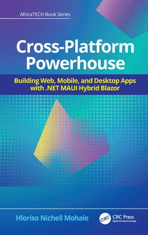 Cross-Platform Powerhouse: Building Web, Mobile, and Desktop Apps with .NET MAUI Hybrid Blazor de Hloriso Nichell Mohale