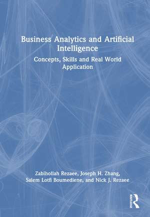 Business Analytics and Artificial Intelligence: Concepts, Skills and Real World Application de Zabihollah Rezaee