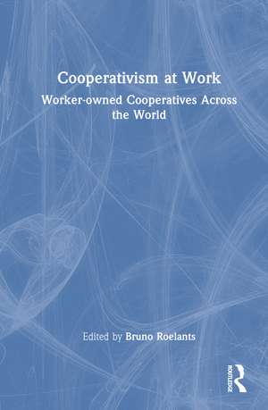 Cooperativism at Work: Worker-owned Cooperatives Across the World de Bruno Roelants