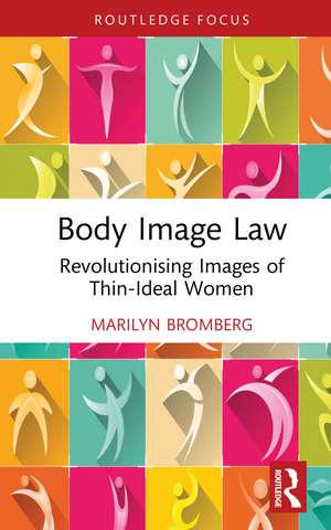 Body Image Law: Revolutionising Images of Thin-Ideal Women de Marilyn Bromberg