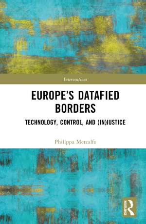 Europe’s Datafied Borders: Technology, Control, and (In)Justice de Philippa Metcalfe