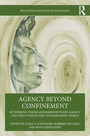 Agency Beyond Confinement: Rethinking the Relationship Between Agency and Structure in the Contemporary World de Luisa T Schneider