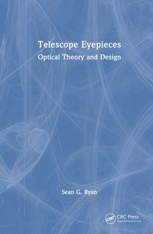 Telescope Eyepieces: Optical Theory and Design de Sean G. Ryan