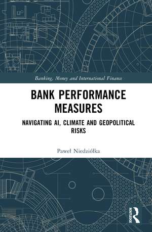 Bank Performance Measures: Navigating AI, Climate and Geopolitical Risks de Paweł Niedziółka