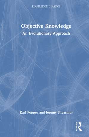 Objective Knowledge: An Evolutionary Approach de Karl Popper