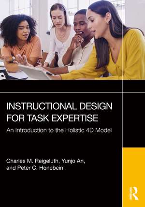Instructional Design for Task Expertise: An Introduction to the Holistic 4D Model de Charles M. Reigeluth