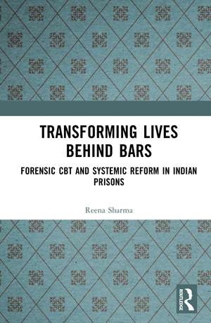 Transforming Lives Behind Bars: Forensic CBT and Systemic Reform in Indian Prisons de Reena Sharma