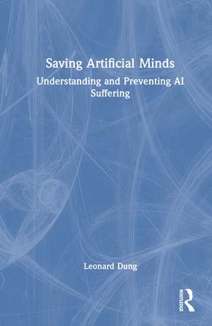 Saving Artificial Minds: Understanding and Preventing AI Suffering de Leonard Dung