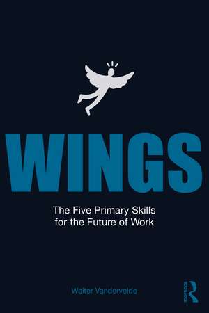 WINGS: The Five Primary Skills for the Future of Work de Walter E.G. Vandervelde