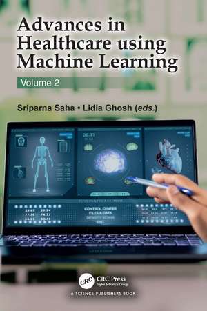 Advances in Healthcare Using Machine Learning: Volume 2 de Sriparna Saha