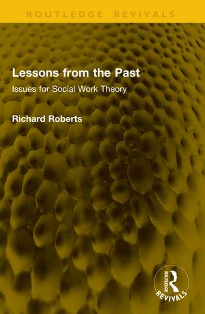 Lessons from the Past: Issues for Social Work Theory de Richard Roberts