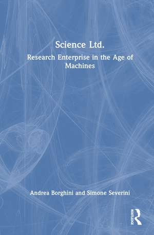 Science Ltd.: Research Enterprise in the Age of Machines de Andrea Borghini