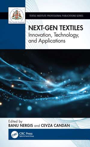 Next-Gen Textiles: Innovation, Technology, and Applications de Banu Nergis