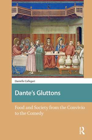 Dante's Gluttons: Food and Society from the Convivio to the Comedy de Danielle Callegari