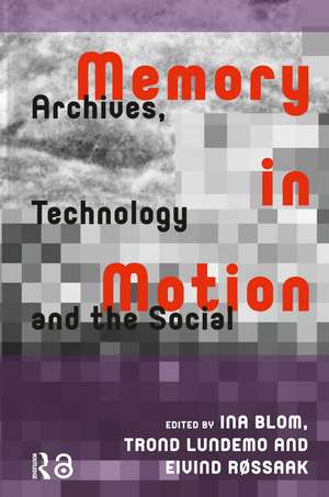 Memory in Motion: Archives, Technology, and the Social de Ina Blom