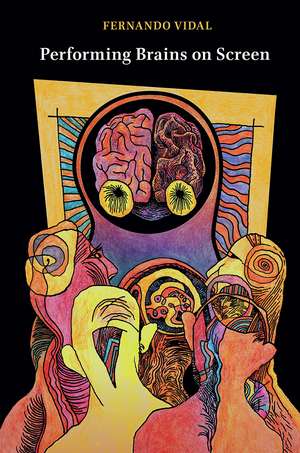 Performing Brains on Screen de Fernando Vidal
