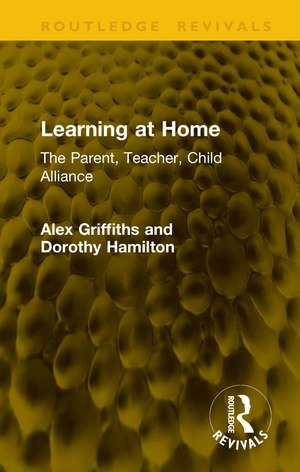 Learning at Home: The Parent, Teacher, Child Alliance de Alex Griffiths
